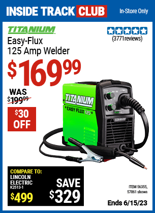 Inside Track Club members can buy the TITANIUM Easy-Flux 125 Amp Welder (Item 57861/56355) for $169.99, valid through 6/15/2023.