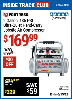 Inside Track Club members can buy the FORTRESS 2 gallon 1.2 HP 135 PSI Ultra Quiet Oil-Free Professional Air Compressor (Item 64596/64688) for $169.99, valid through 6/15/2023.