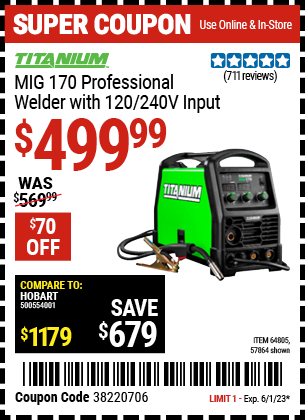 Buy the TITANIUM MIG 170 Professional Welder with 120/240 Volt Input (Item 57864/64805) for $499.99, valid through 6/1/2023.