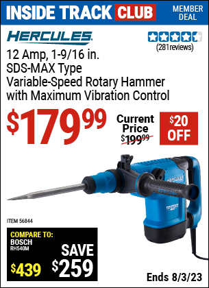 Inside Track Club members can buy the HERCULES 12 Amp 1-9/16 in. SDS Max-Type Variable Speed Rotary Hammer (Item 56844) for $179.99, valid through 8/3/2023.