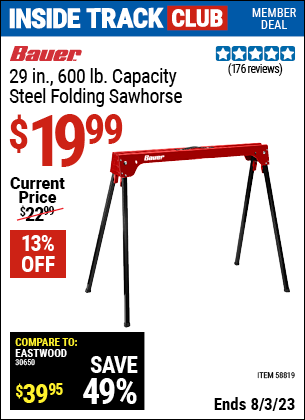 Inside Track Club members can buy the BAUER 600 lb. Capacity Folding Steel Sawhorse (Item 58819) for $19.99, valid through 8/3/2023.