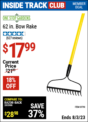 Inside Track Club members can buy the ONE STOP GARDENS 62 in. Bow Rake (Item 69790) for $17.99, valid through 8/3/2023.