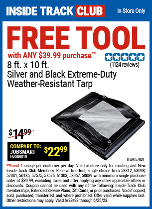 Inside Track Club members can buy the Inside Track Members Receive Free HFT 8 Ft. X 10 Ft. Silver & Black Extreme Duty Weather Resistant Tarp with ANY $39.99 Purchase, valid through 6/25/2023.