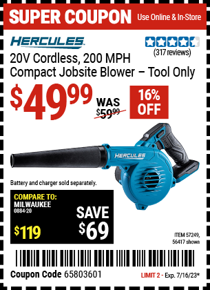 Buy the HERCULES 200 MPH Cordless Compact Jobsite Blower- Tool Only (Item 56417/57249) for $49.99, valid through 7/16/2023.