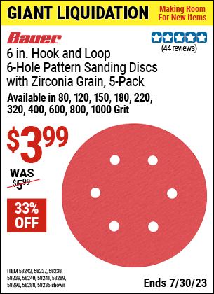 Buy the BAUER 6 in. 120 Grit Hook and Loop 6-Hole Pattern Sanding Discs with Zirconia Grain (Item 58236/58237/58238/58239/58240/58241/58242/58288/58289/58290) for $3.99, valid through 7/30/2023.