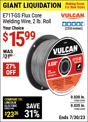 Buy the VULCAN 0.030 in. E71T-GS Flux Core Welding Wire 2.00 lb. Roll (Item 63496/63499) for $15.99, valid through 7/30/2023.