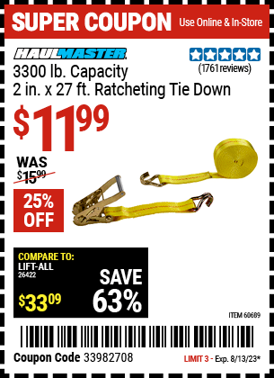 Buy the HAUL-MASTER 3300 lbs. Capacity 2 in. x 27 ft. Heavy Duty Ratcheting Tie Down 1 Pk. (Item 60689) for $11.99, valid through 8/13/2023.