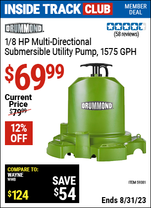 Inside Track Club members can buy the DRUMMOND 1/8 HP Multidirectional Submersible Utility Pump, 1575 GPH (Item 59381) for $69.99, valid through 8/31/2023.