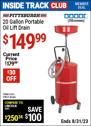 Inside Track Club members can buy the PITTSBURGH AUTOMOTIVE 20 gallon Portable Oil Lift. Drain (Item 69814/61251) for $149.99, valid through 8/31/2023.