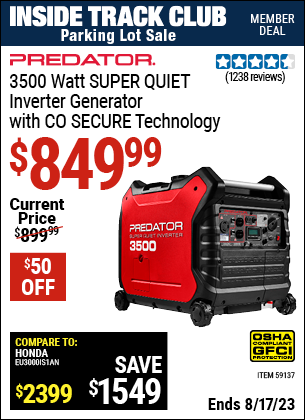 Inside Track Club members can buy the PREDATOR 3500 Watt SUPER QUIET Inverter Generator with CO SECURE Technology (Item 59137) for $849.99, valid through 8/17/2023.