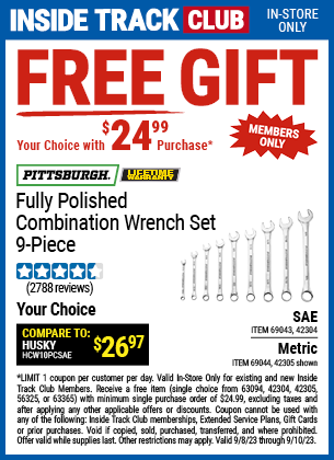 Inside Track Club members can buy the Inside Track Club Members receive a PITTSBURGH Fully Polished Combination Wrench Set, 9-Piece for FREE with $24.99 Purchase, valid through 9/10/2023.