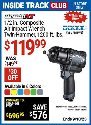 Inside Track Club members can buy the EARTHQUAKE 1/2 in. Composite Xtreme Torque Air Impact Wrench (Item 58681/58682/58683/58684/58685/58987) for $119.99, valid through 9/10/2023.