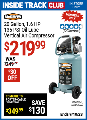 Inside Track Club members can buy the MCGRAW 20 Gallon 1.6 HP 135 PSI Oil Lube Vertical Air Compressor (Item 64857/56241) for $219.99, valid through 9/10/2023.