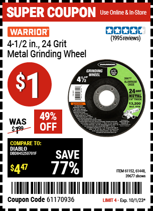 Buy the WARRIOR 4-1/2 in., 24-Grit Metal Grinding Wheel (Item 39677/61152/61448) for $1, valid through 10/1/23.