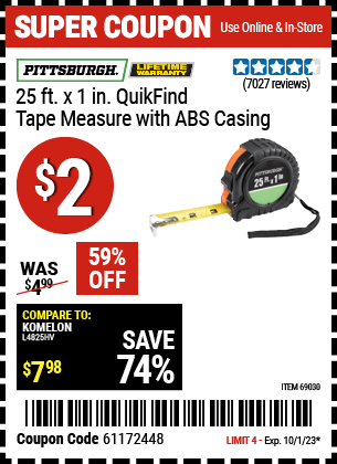 Buy the PITTSBURGH 25 ft. x 1 in. QuikFind Tape Measure with ABS Casing (Item 69030) for $2, valid through 10/1/23.