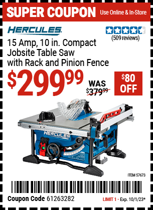 Buy the HERCULES 10 in. – 15 Amp Compact Jobsite Table Saw with Rack and Pinion Fence (Item 57673) for $299.99, valid through 10/1/23.