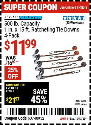 Buy the HAUL-MASTER 500 lb. Capacity 1 in. x 15 ft. Ratcheting Tie Downs 4 Pk. (Item 63996/56397) for $11.99, valid through 10/12/2023.