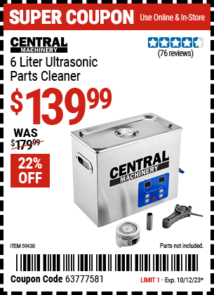 Buy the CENTRAL MACHINERY 6 Liter Ultrasonic Parts Cleaner (Item 59430) for $139.99, valid through 10/12/2023.