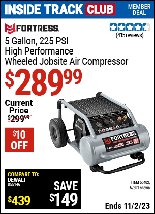 Inside Track Club members can buy the FORTRESS 5 Gallon 1.6 HP 225 PSI Oil-Free Professional Air Compressor (Item 57391/56402) for $289.99, valid through 11/2/2023.