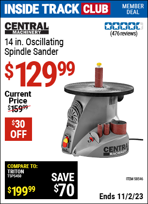 Inside Track Club members can buy the CENTRAL MACHINERY 14 in. Oscillating Spindle Sander (Item 58546) for $129.99, valid through 11/2/2023.