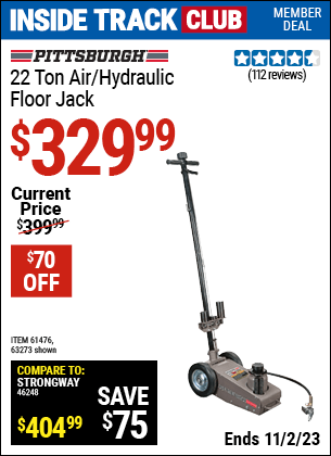 Inside Track Club members can buy the PITTSBURGH AUTOMOTIVE 22 ton Air/Hydraulic Floor Jack (Item 63273/61476) for $329.99, valid through 11/2/2023.