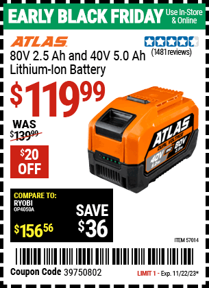 Buy the ATLAS 80v 2.5 Ah 40v 5.0Ah Lithium-Ion Battery (Item 57014) for $119.99, valid through 11/22/2023.