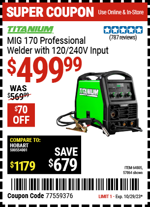 Buy the TITANIUM MIG 170 Professional Welder with 120/240 Volt Input (Item 57864/64805) for $499.99, valid through 10/29/2023.