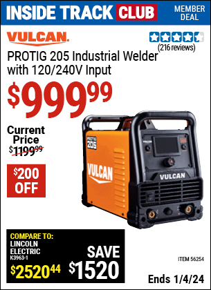 Inside Track Club members can buy the ProTIG™ 205 Industrial Welder With 120/240 Volt Input (Item 56254) for $999.99, valid through 1/4/2024.