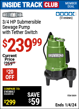 Inside Track Club members can buy the DRUMMOND 3/4 HP Submersible Sewage Pump with Tether Switch (Item 58009) for $239.99, valid through 1/4/2024.