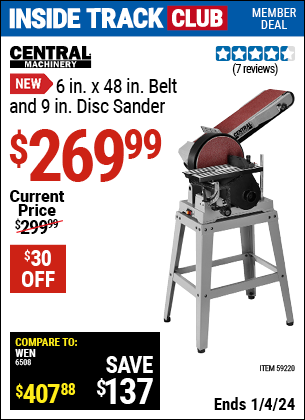 Inside Track Club members can buy the CENTRAL MACHINERY 6 in. x 48 in. Belt and 9 in. Disc Sander (Item 59220) for $269.99, valid through 1/4/2024.