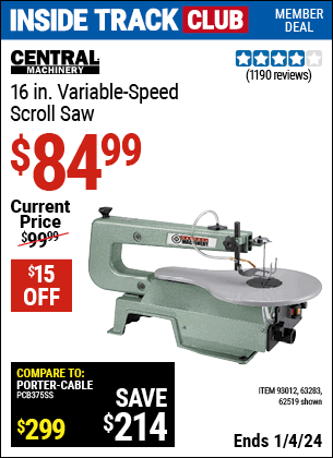 Inside Track Club members can buy the CENTRAL MACHINERY 16 in. Variable-Speed Scroll Saw (Item 62519/93012/63283) for $84.99, valid through 1/4/2024.