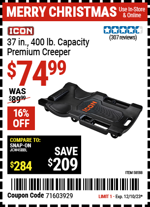 Buy the ICON 37 in. 400 lb. Capacity Premium Creeper (Item 58588) for $74.99, valid through 12/10/2023.