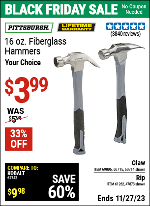 Buy the PITTSBURGH 16 oz. Fiberglass Hammer (Item 47873/60714/69006/60715) for $3.99, valid through 11/27/2023.