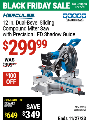 Buy the HERCULES 12 in. Dual-Bevel Sliding Compound Miter Saw with Precision LED Shadow Guide (Item 56682/63978) for $299.99, valid through 11/27/2023.