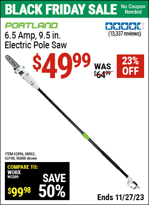 Buy the PORTLAND 6.5 Amp, 9.5 in. Electric Pole Saw (Item 56808/62896/63190) for $49.99, valid through 11/27/2023.