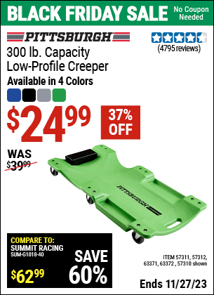 Buy the PITTSBURGH AUTOMOTIVE 300 lb. Capacity Low-Profile Creeper (Item 57310/57311/57312/63371/63372/63424/64169) for $24.99, valid through 11/27/2023.