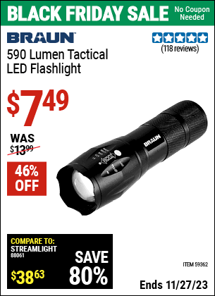 Buy the BRAUN 590 Lumen Tactical LED Flashlight (Item 59362) for $7.49, valid through 11/27/2023.