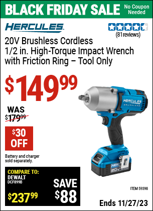 Buy the HERCULES 20V Brushless Cordless 1/2 in. High Torque Impact Wrench (Item 59398) for $149.99, valid through 11/27/2023.