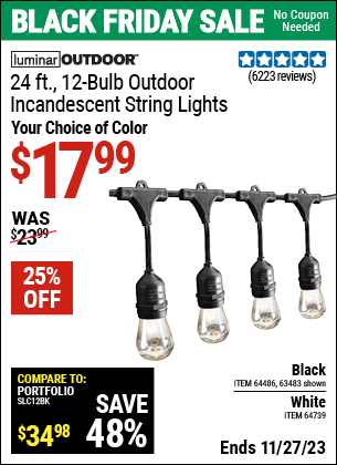 Buy the LUMINAR OUTDOOR 24 ft., 12-Bulb. Outdoor Incandescent String Lights (Item 63483/64486/64739) for $17.99, valid through 11/27/2023.