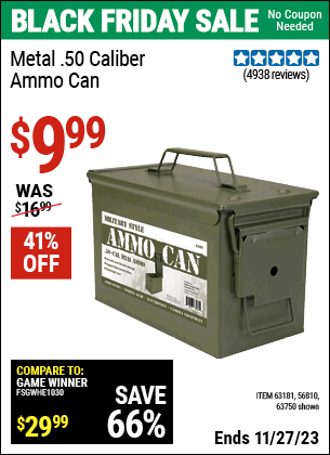 Buy the .50 Cal Metal Ammo Can (Item 63750/63181/56810) for $9.99, valid through 11/27/2023.