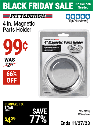 Buy the PITTSBURGH AUTOMOTIVE 4 in. Magnetic Parts Holder (Item 90566/62535) for $0.99, valid through 11/27/2023.