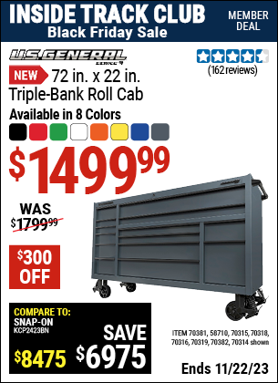 Inside Track Club members can buy the U.S. GENERAL 72 in. x 22 in. Triple-Bank Roll Cab (Item 58710/70314/70315/70316/70318/70319/70381/70382) for $1499.99, valid through 11/22/2023.