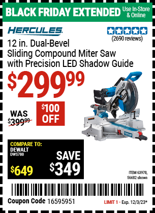 Buy the HERCULES 12 in. Dual-Bevel Sliding Compound Miter Saw with Precision LED Shadow Guide (Item 56682/63978) for $299.99, valid through 12/3/2023.