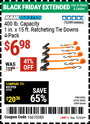 Buy the HAUL-MASTER 400 lb. Capacity 1 in. x 15 ft. Ratcheting Tie Downs, 4-Pack (Item 63094/63056/63150/56668) for $6.98, valid through 12/3/2023.