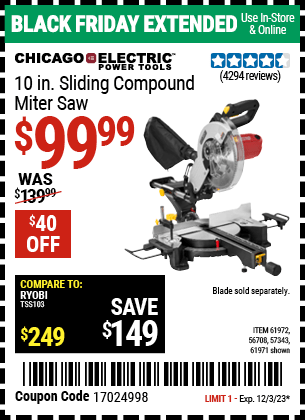 Buy the CHICAGO ELECTRIC 10 in. Sliding Compound Miter Saw (Item 61971/61972/56708/57343) for $99.99, valid through 12/3/2023.