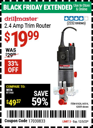 Buy the DRILL MASTER 1/4 in. 2.4 Amp Trim Router (Item 62659/61626/64314) for $19.99, valid through 12/3/2023.