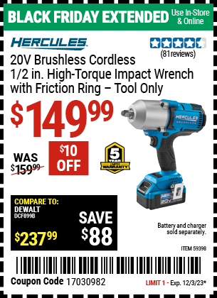 Buy the HERCULES 20V Brushless Cordless 1/2 in. High Torque Impact Wrench (Item 59398) for $149.99, valid through 12/3/2023.