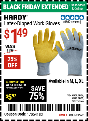 Buy the HARDY Latex-Dipped Work Gloves (Item 90909/61436/90912/90913/61437) for $1.49, valid through 12/3/2023.