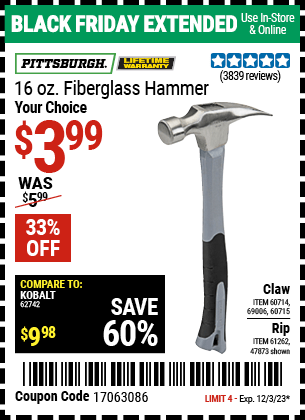 Buy the PITTSBURGH 16 oz. Fiberglass Hammer (Item 47873/60714/69006/60715) for $3.99, valid through 12/3/2023.