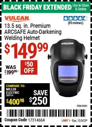 Buy the VULCAN Premium ARCSAFE Auto-Darkening Welding Helmet (Item 58201) for $149.99, valid through 12/3/2023.